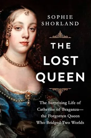 Preview thumbnail for 'The Lost Queen: The Surprising Life of Catherine of Braganza―the Forgotten Queen Who Bridged Two Worlds