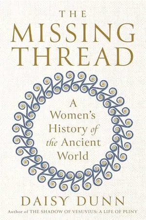 Preview thumbnail for 'The Missing Thread: A Women's History of the Ancient World