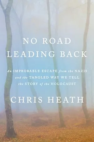 Preview thumbnail for 'No Road Leading Back: An Improbable Escape From the Nazis and the Tangled Way We Tell the Story of the Holocaust