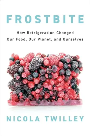 Preview thumbnail for 'Frostbite: How Refrigeration Changed Our Food, Our Planet, and Ourselves