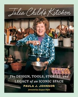 Preview thumbnail for 'Julia Child's Kitchen: The Design, Tools, Stories, and Legacy of an Iconic Space