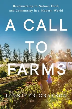 Preview thumbnail for 'A Call to Farms: Reconnecting to Nature, Food, and Community in a Modern World